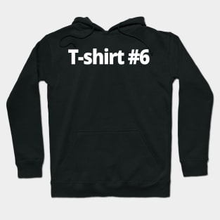 T-shirt #6 Hoodie